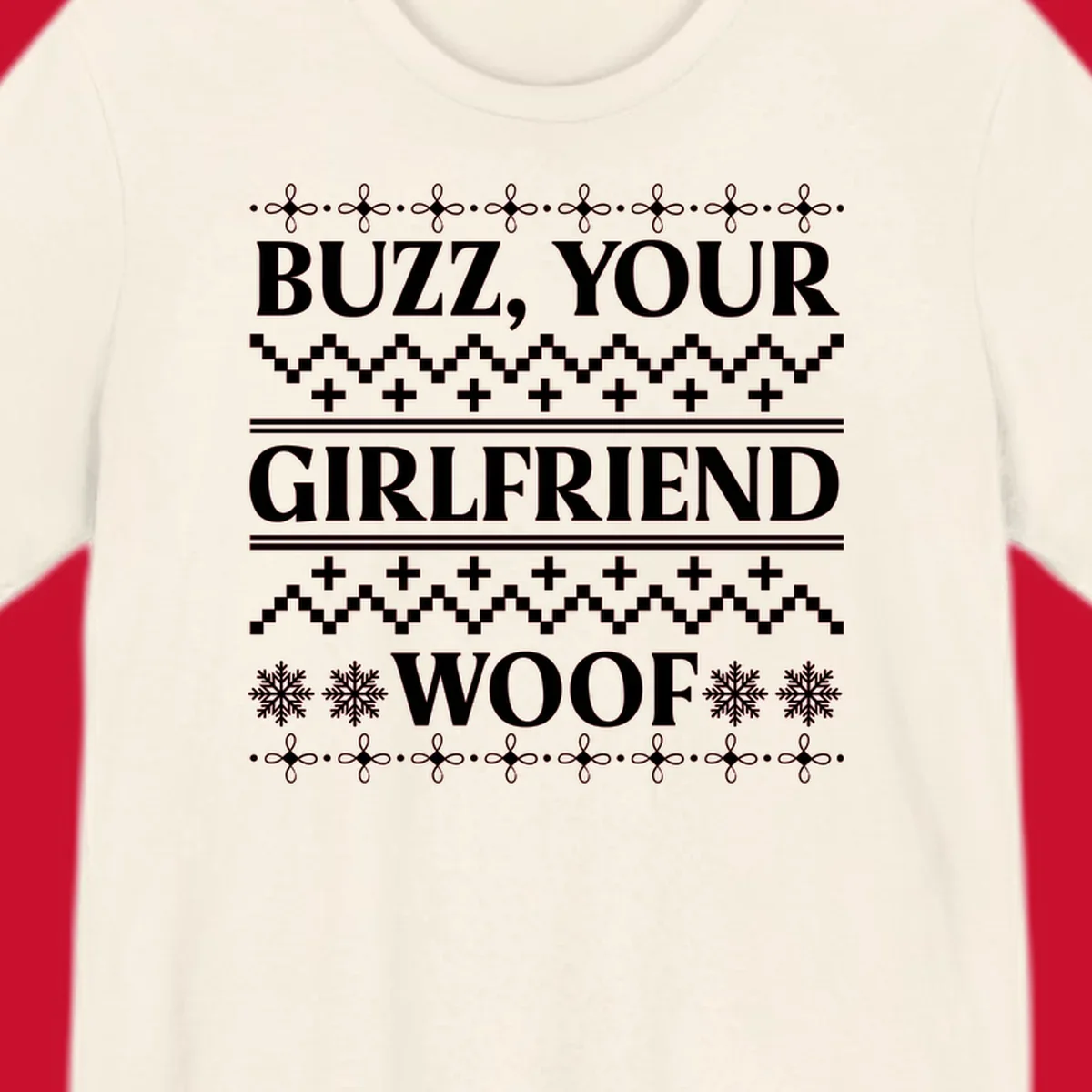 Buzz Your Girlfriend Woof ugly Christmas sweater design with snowflakes and geometric patterns.
