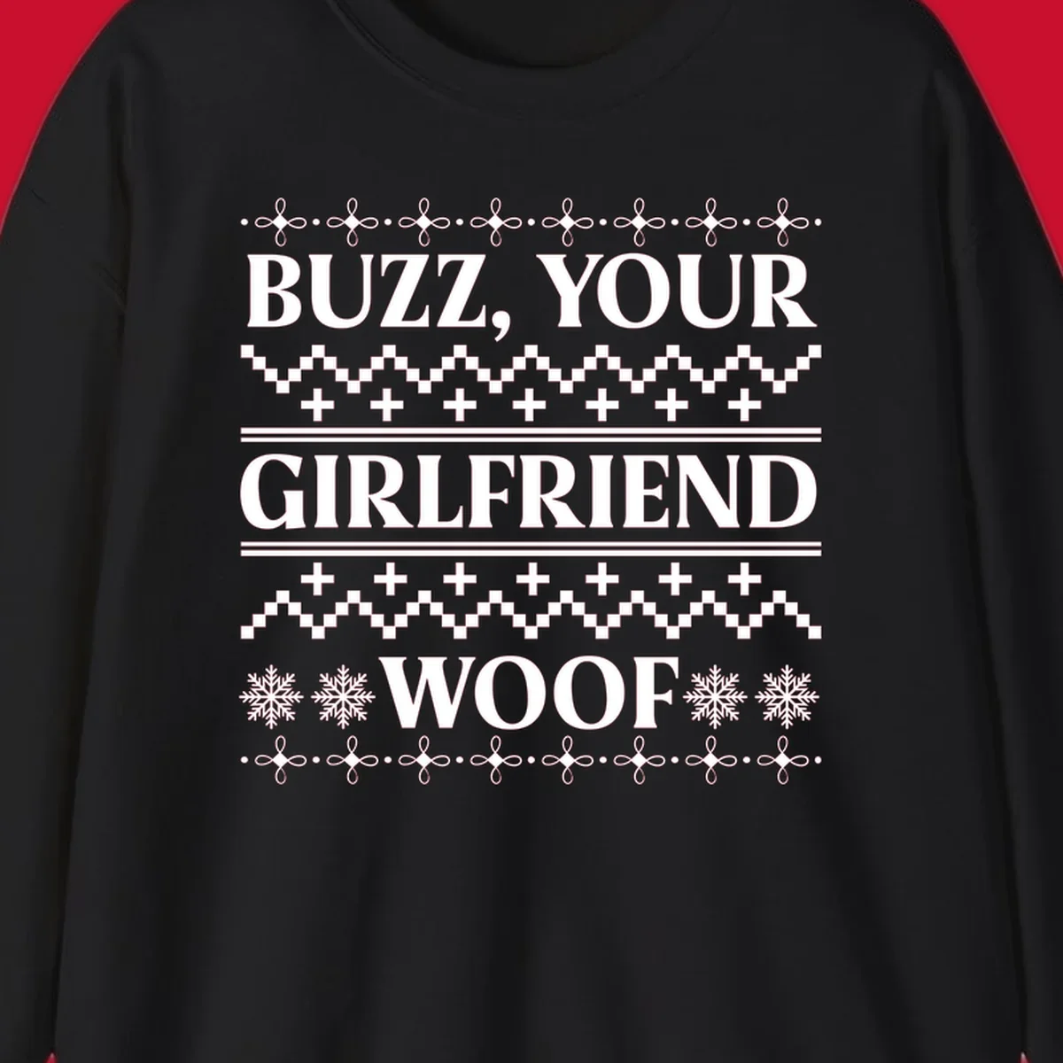 Buzz Your Girlfriend Woof ugly Christmas sweater design with snowflakes and geometric patterns.