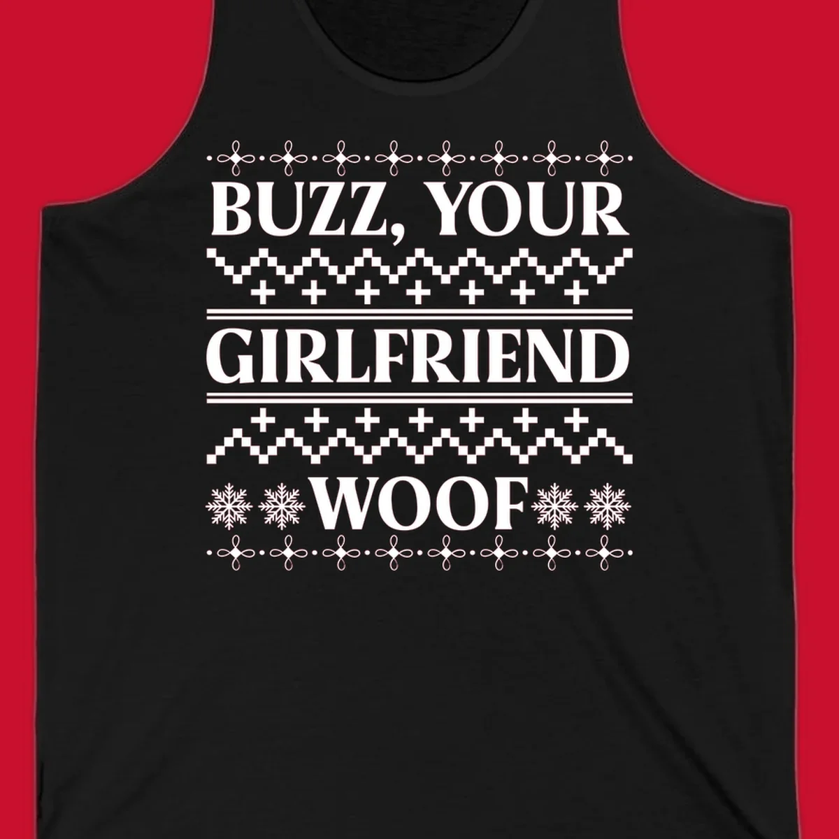 Buzz Your Girlfriend Woof ugly Christmas sweater design with snowflakes and geometric patterns.