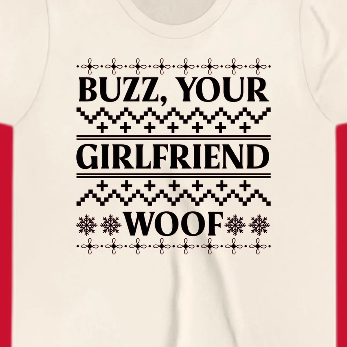 Buzz Your Girlfriend Woof ugly Christmas sweater design with snowflakes and geometric patterns.