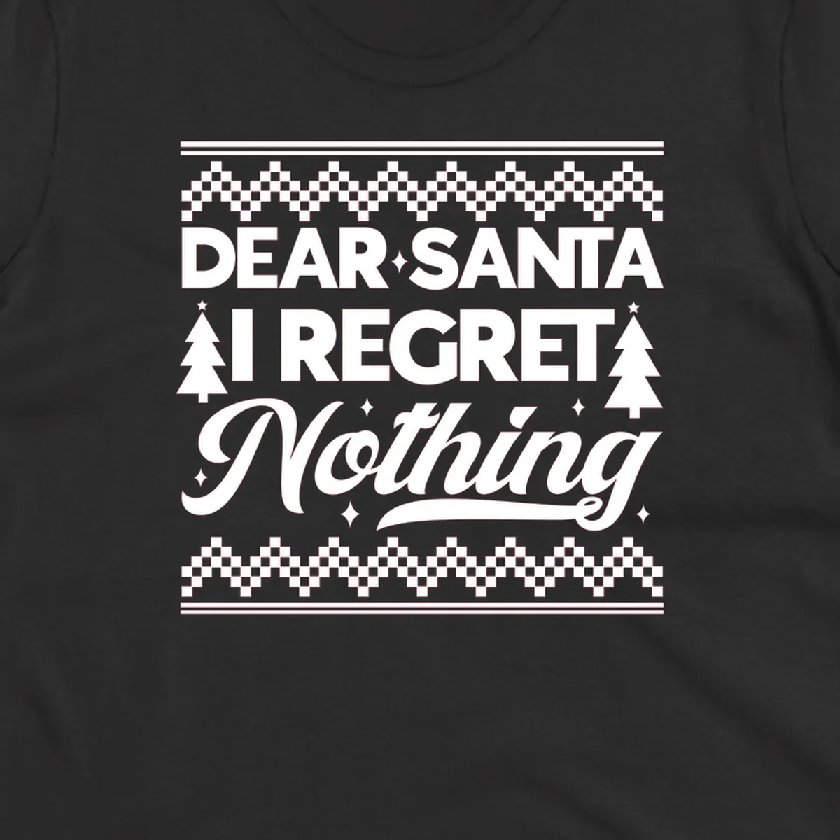 Dear Santa I Regret Nothing Christmas design with trees and sparkles.