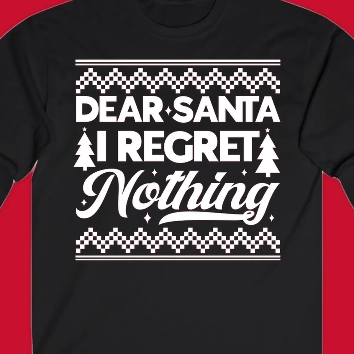 Dear Santa I Regret Nothing Christmas design with trees and sparkles.