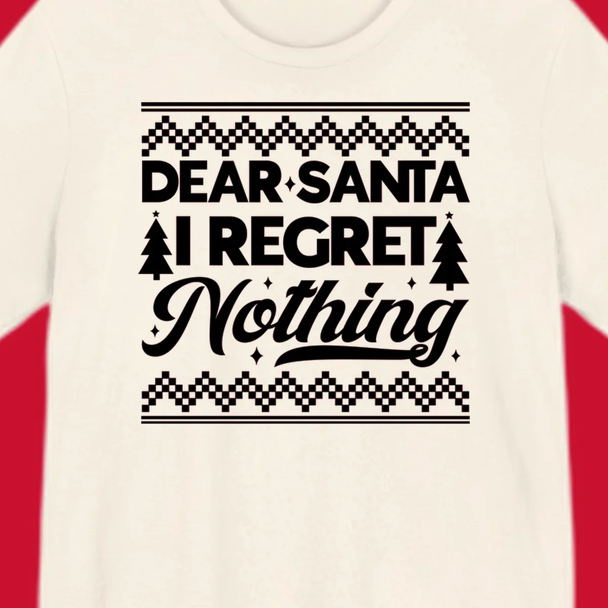 Dear Santa I Regret Nothing Christmas design with trees and sparkles.