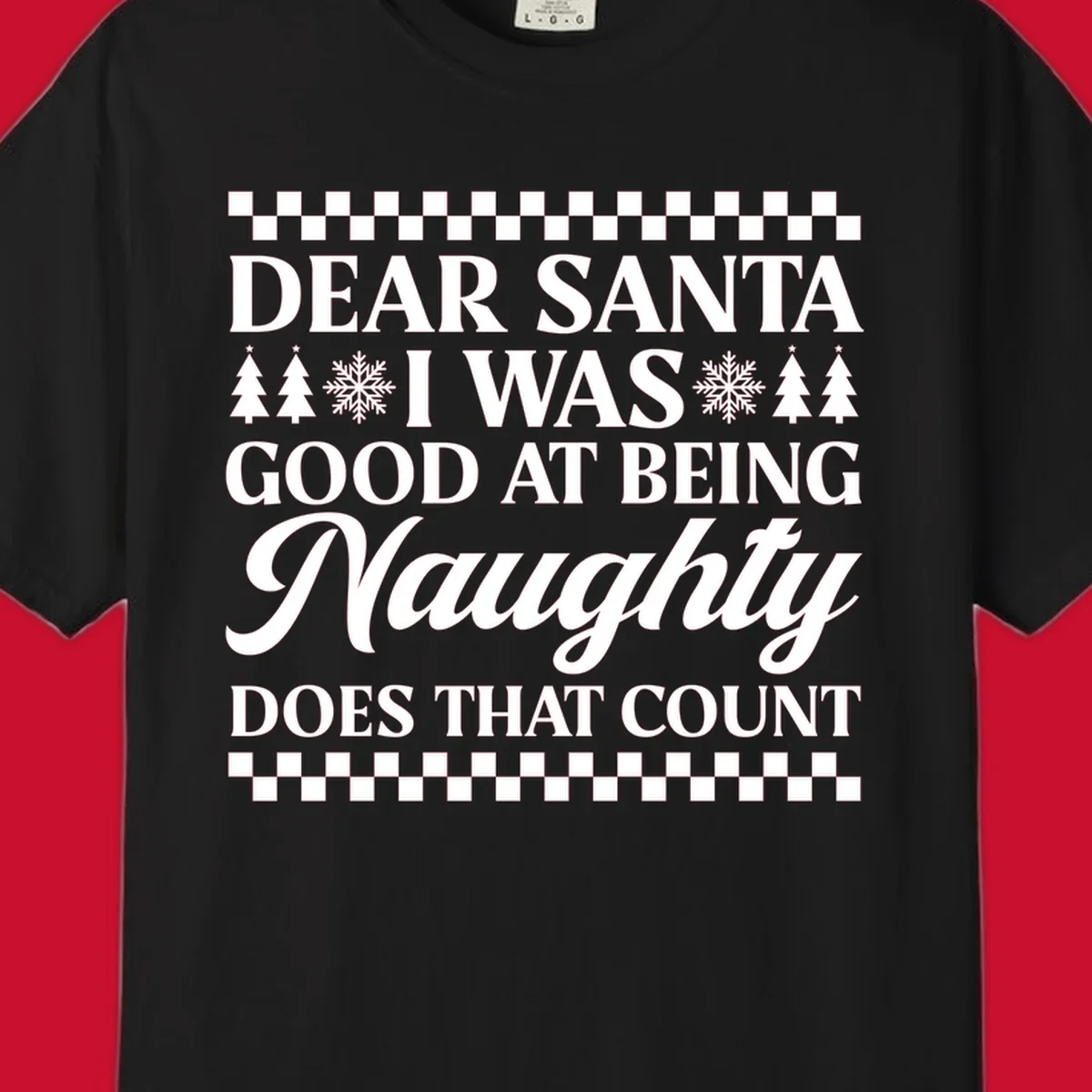 Dear Santa I Was Good At Being Naughty text design with Christmas trees and snowflakes.