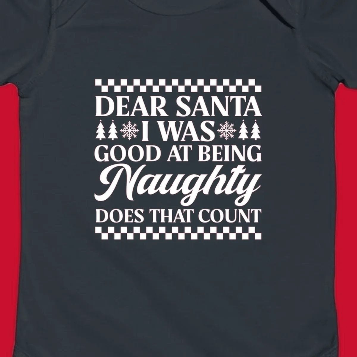 Dear Santa I Was Good At Being Naughty text design with Christmas trees and snowflakes.
