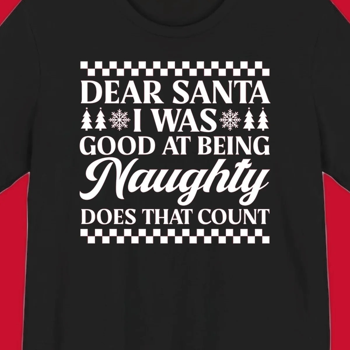 Dear Santa I Was Good At Being Naughty text design with Christmas trees and snowflakes.