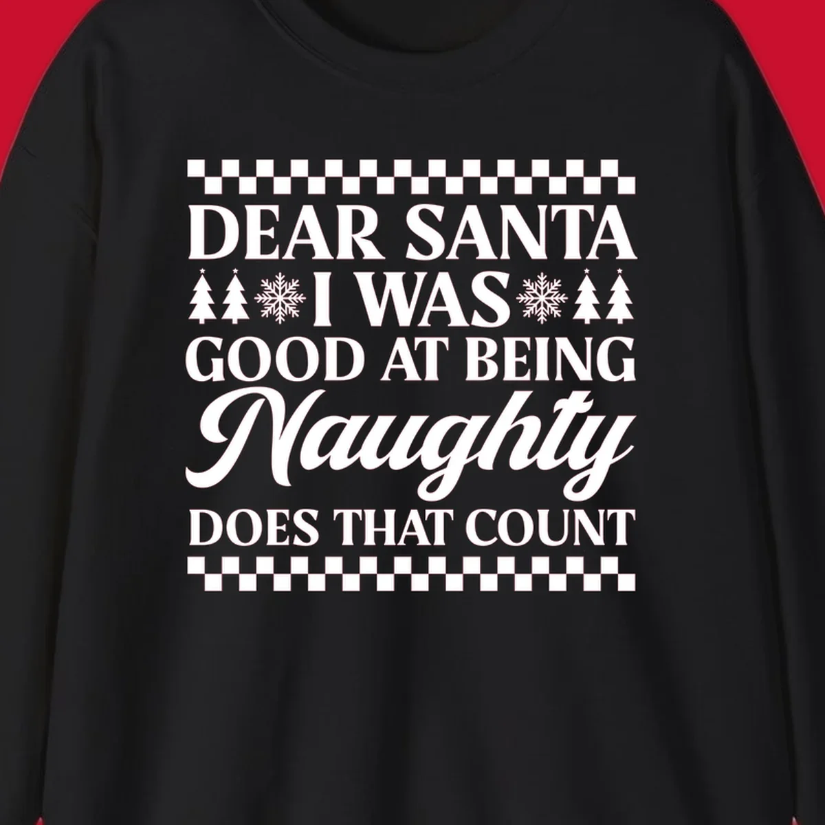 Dear Santa I Was Good At Being Naughty text design with Christmas trees and snowflakes.