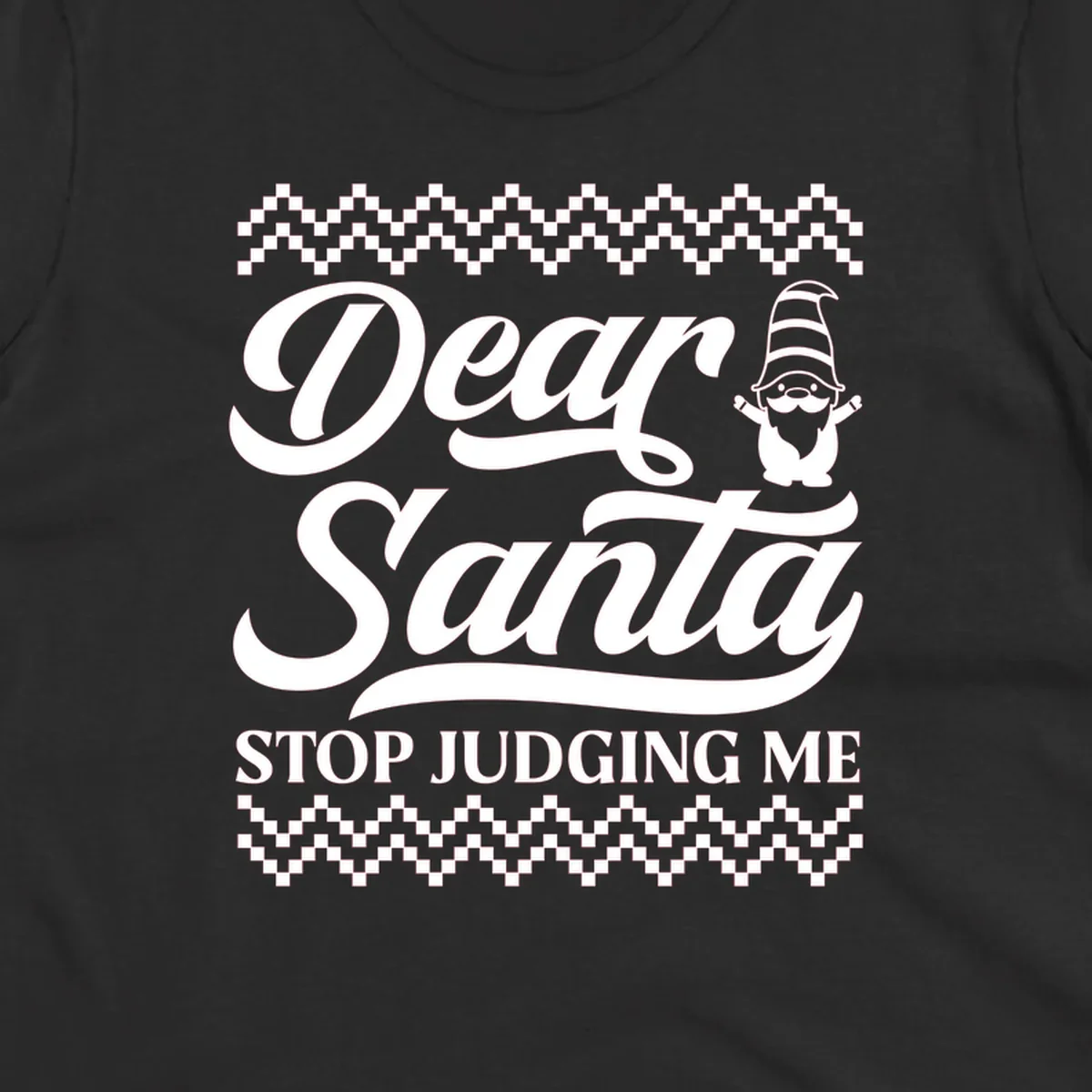 Dear Santa Stop Judging Me Gnome Christmas Design