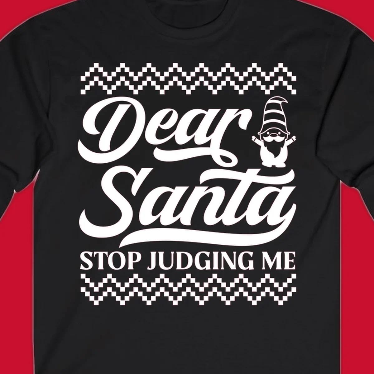 Dear Santa Stop Judging Me Gnome Christmas Design