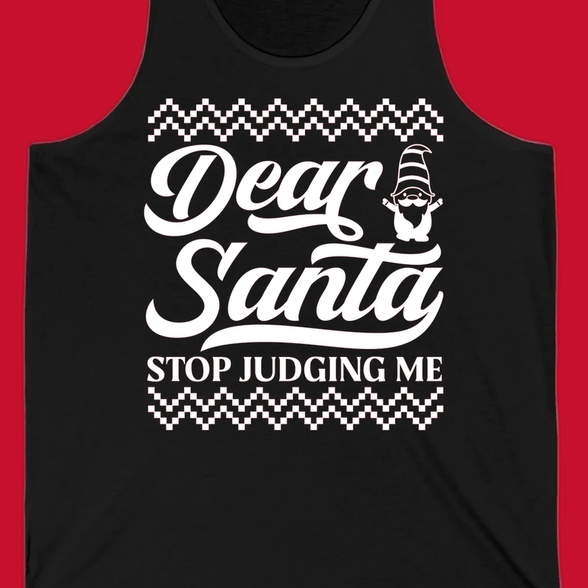 Dear Santa Stop Judging Me Gnome Christmas Design