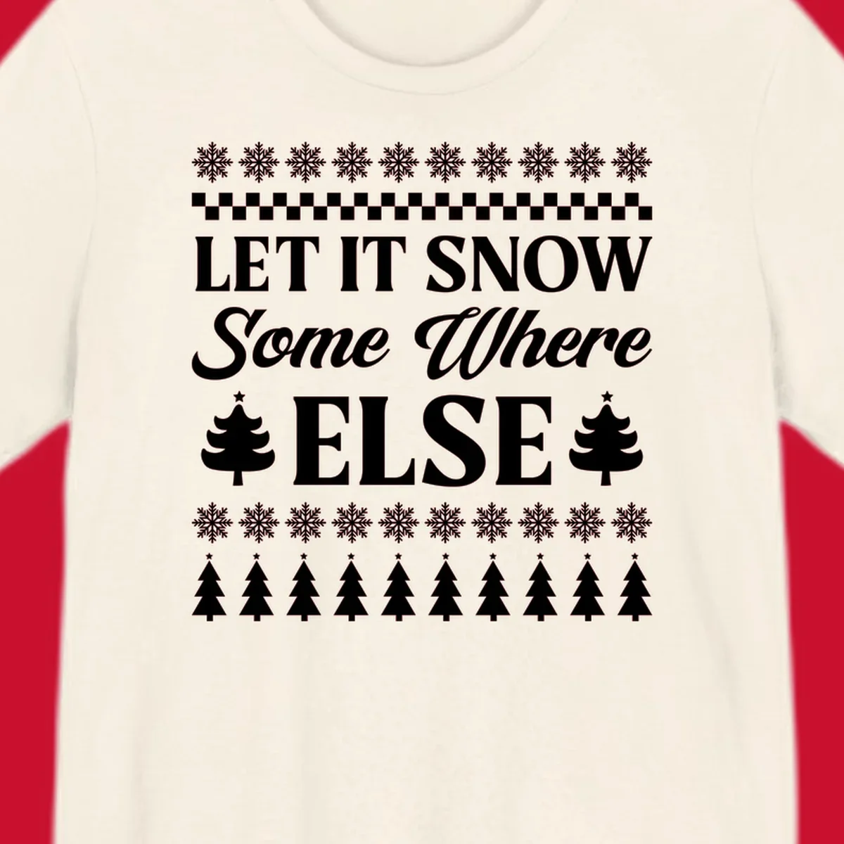 Let it snow somewhere else Christmas design with text and holiday graphics.