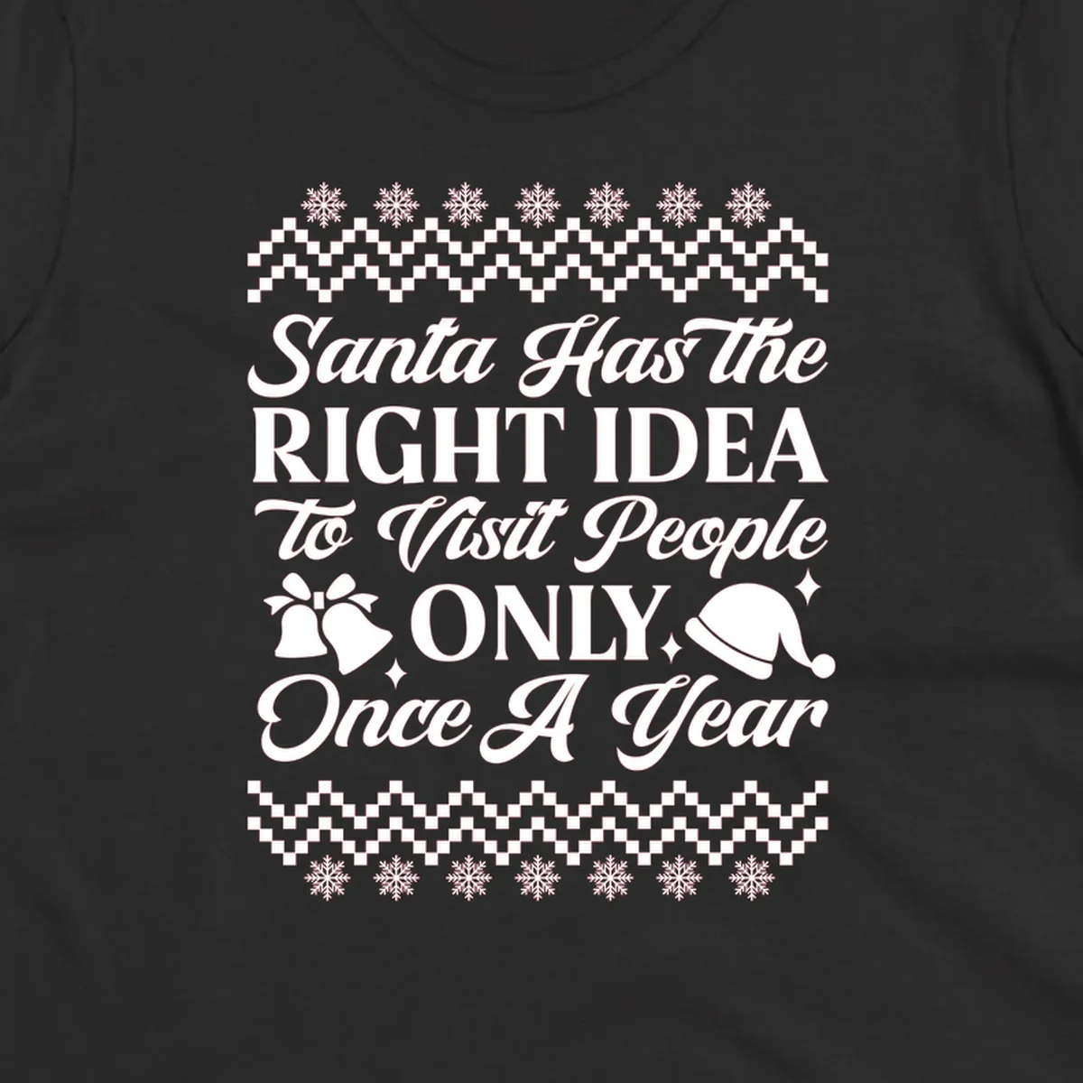 Santa has the right idea text with ugly sweater pattern, snowflakes, bells, and Santa hat.