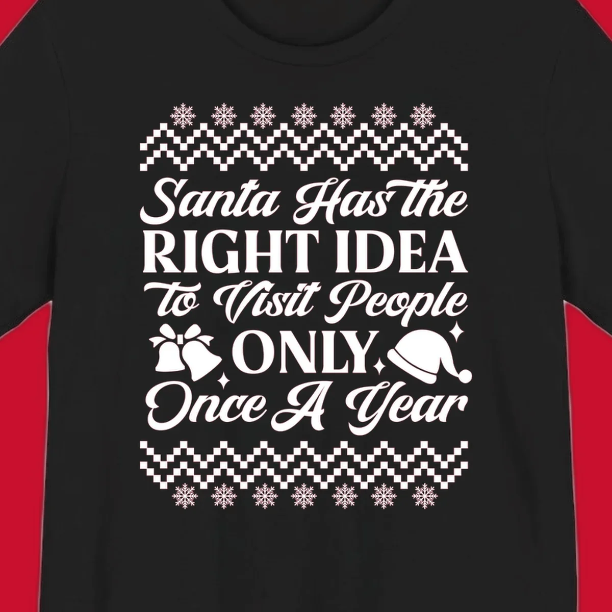 Santa has the right idea text with ugly sweater pattern, snowflakes, bells, and Santa hat.