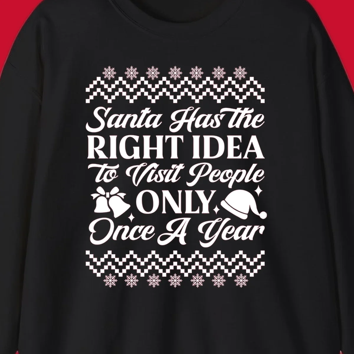 Santa has the right idea text with ugly sweater pattern, snowflakes, bells, and Santa hat.