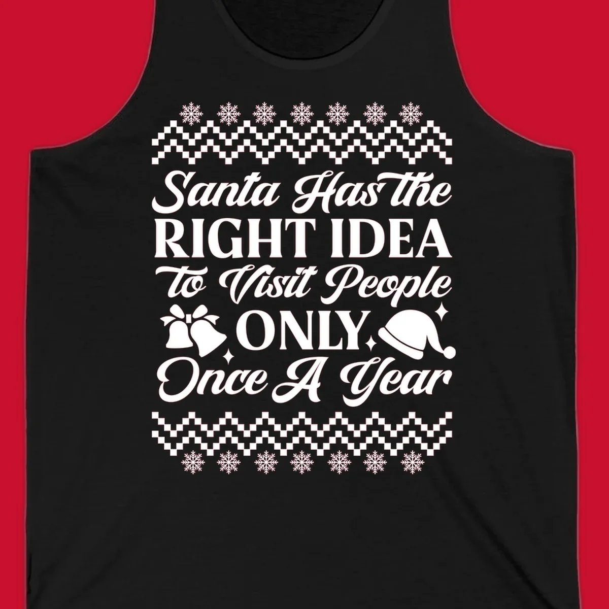 Santa has the right idea text with ugly sweater pattern, snowflakes, bells, and Santa hat.
