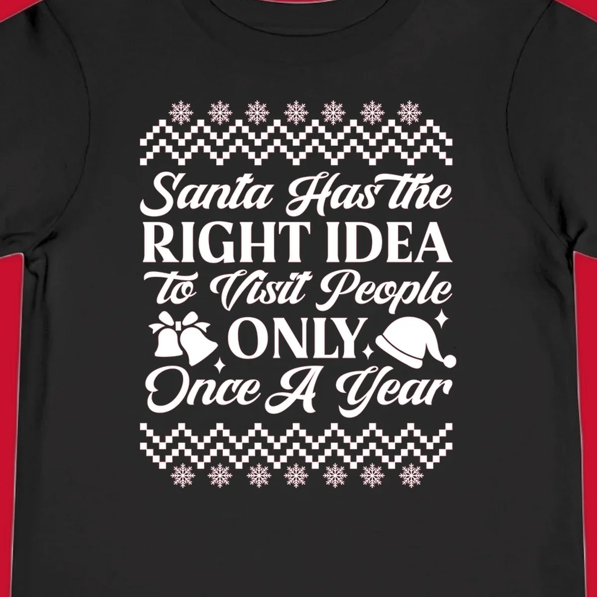 Santa has the right idea text with ugly sweater pattern, snowflakes, bells, and Santa hat.