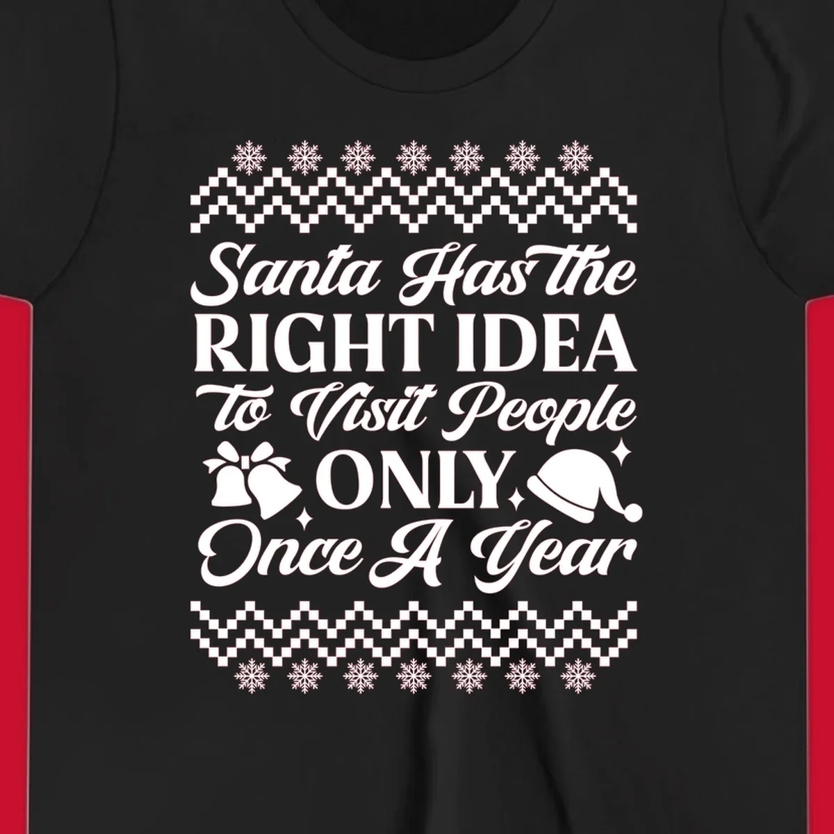 Santa has the right idea text with ugly sweater pattern, snowflakes, bells, and Santa hat.