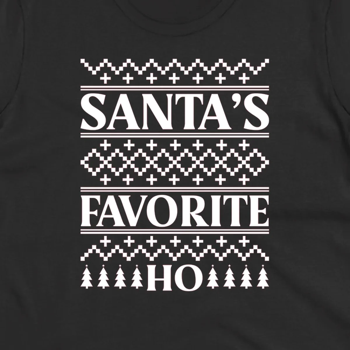 Santa's Favorite Ho Christmas design with bold text and ugly sweater patterns.