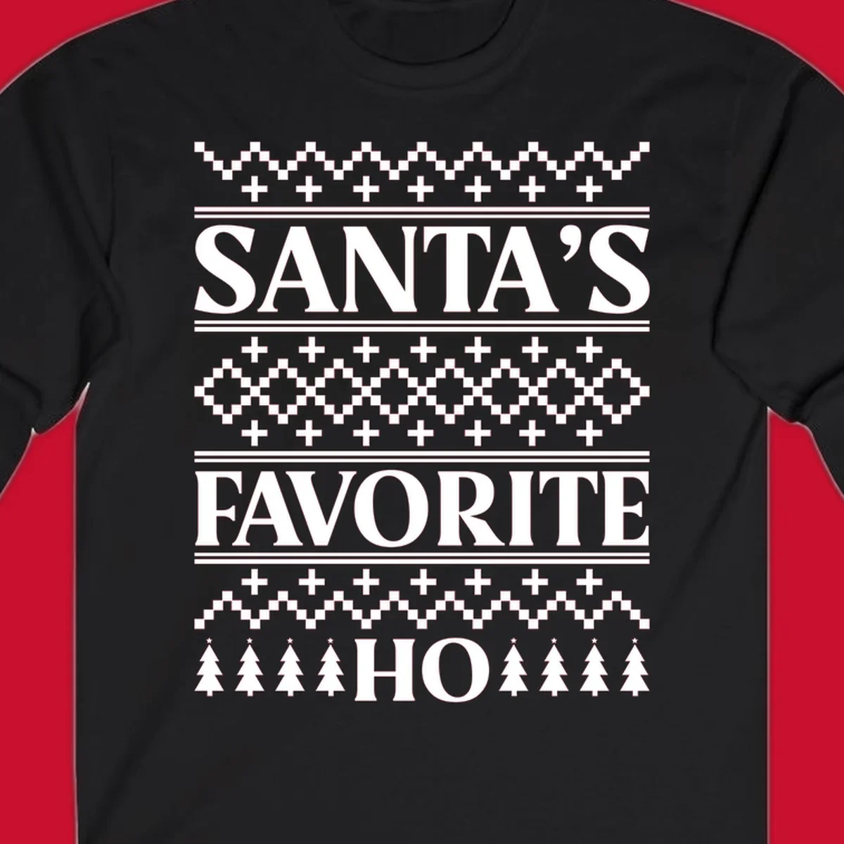 Santa's Favorite Ho Christmas design with bold text and ugly sweater patterns.