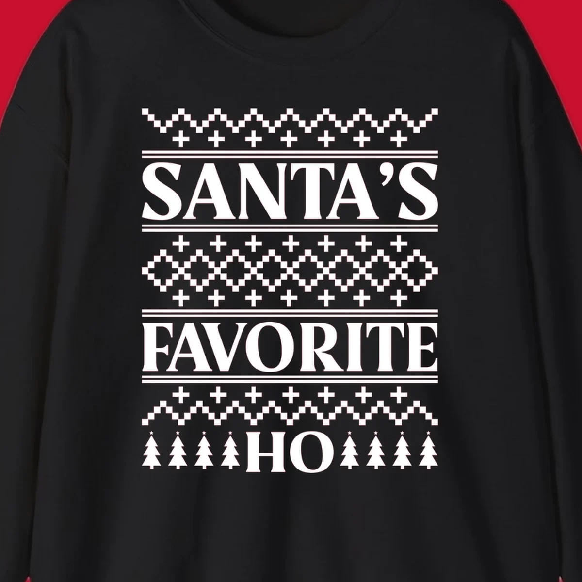 Santa's Favorite Ho Christmas design with bold text and ugly sweater patterns.