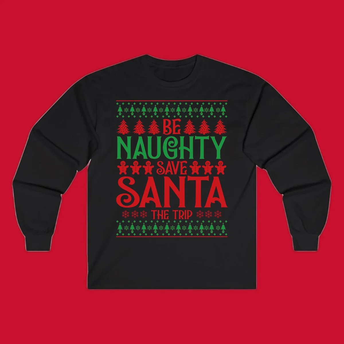 Be Naughty Save Santa The Trip phrase with Christmas graphics. Ugly Christmas sweater concept.