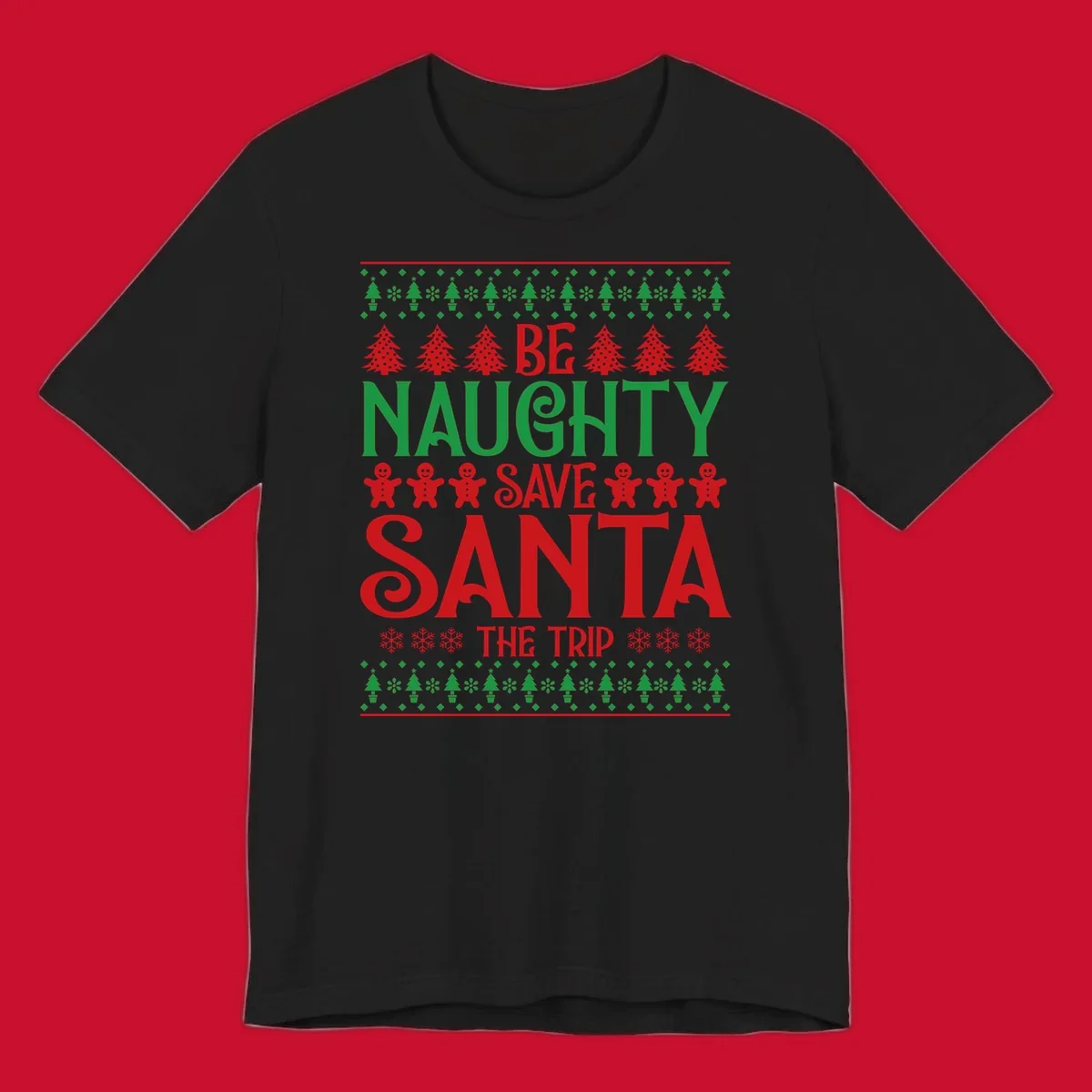 Be Naughty Save Santa The Trip phrase with Christmas graphics. Ugly Christmas sweater concept.