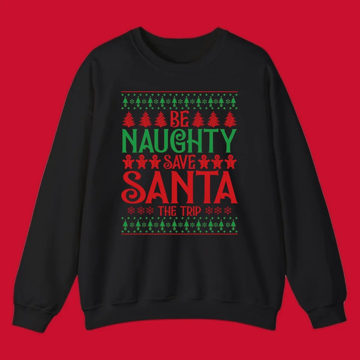 Be Naughty Save Santa The Trip phrase with Christmas graphics. Ugly Christmas sweater concept.