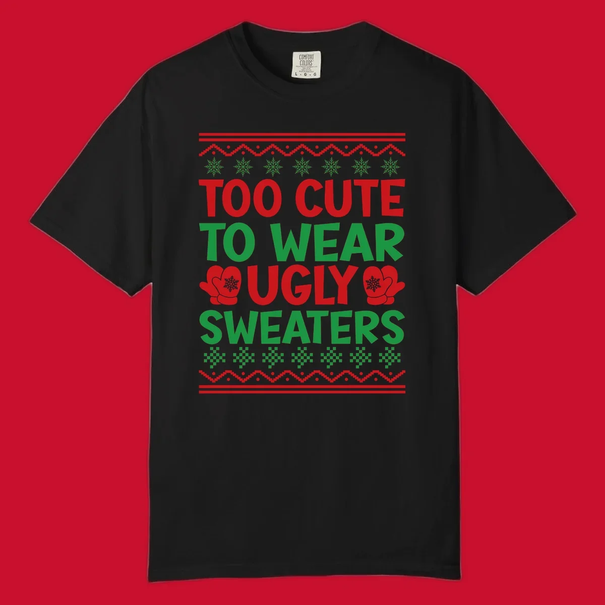 Too cute to wear ugly sweaters design with snowflakes and mittens.