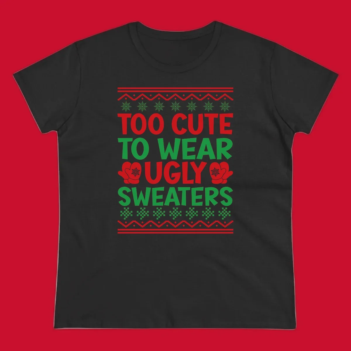 Too cute to wear ugly sweaters design with snowflakes and mittens.