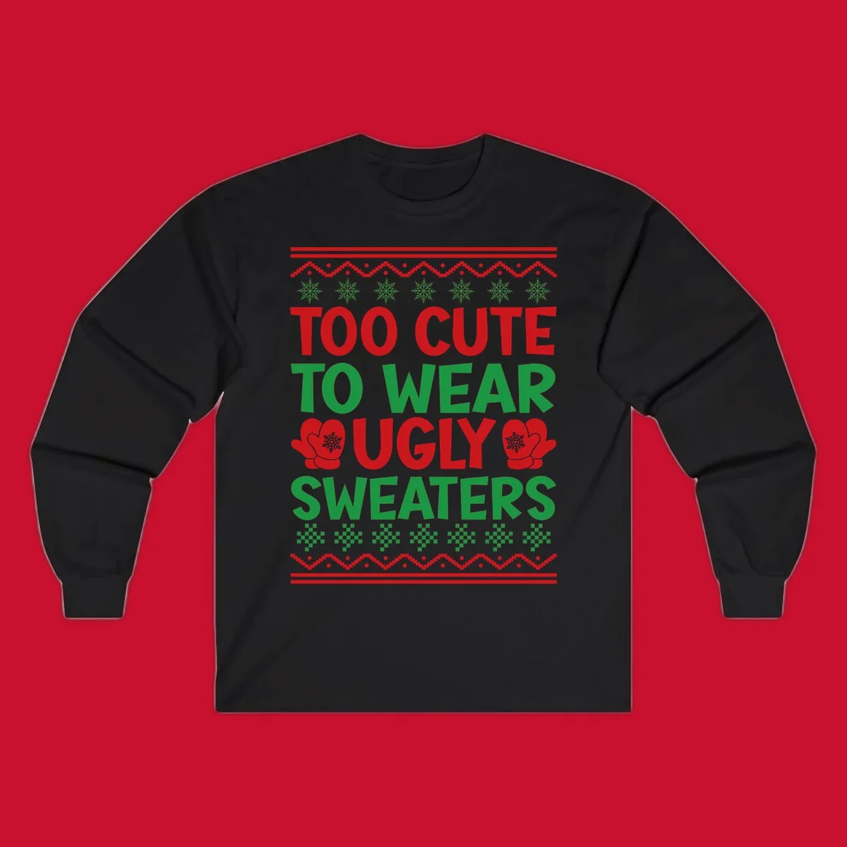 Too cute to wear ugly sweaters design with snowflakes and mittens.