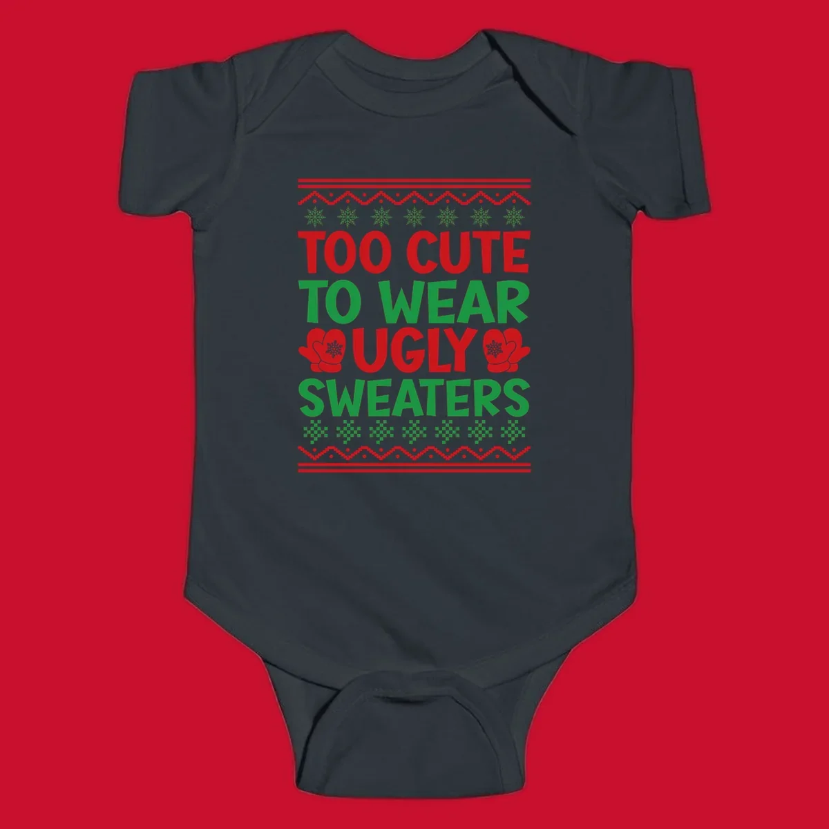 Too cute to wear ugly sweaters design with snowflakes and mittens.