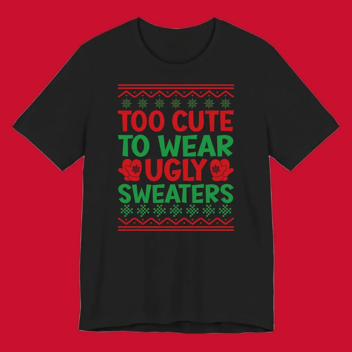 Too cute to wear ugly sweaters design with snowflakes and mittens.