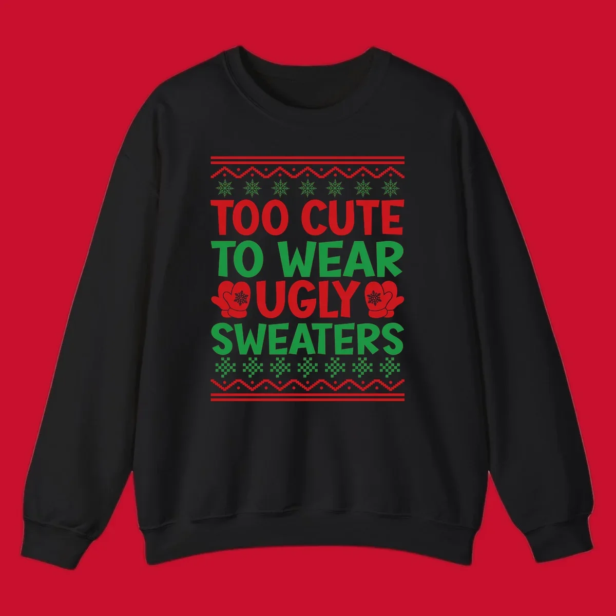 Too cute to wear ugly sweaters design with snowflakes and mittens.