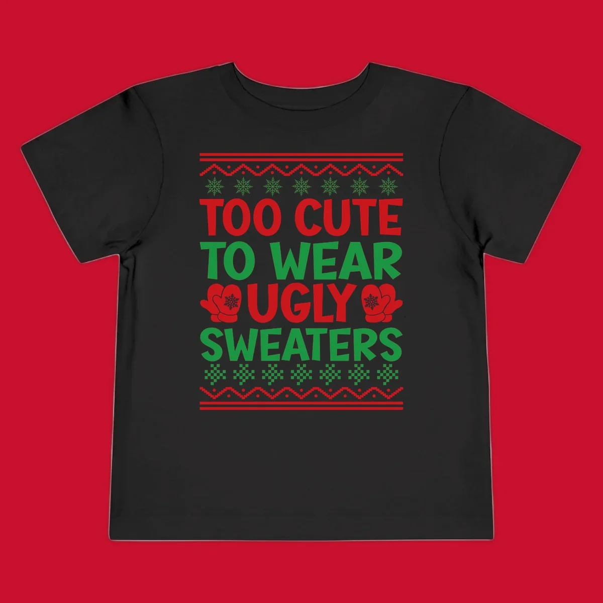 Too cute to wear ugly sweaters design with snowflakes and mittens.
