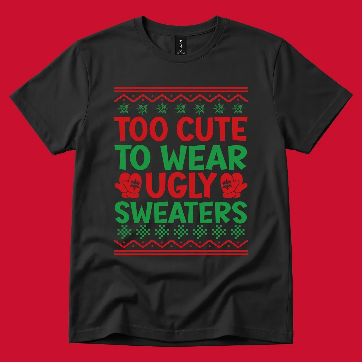 Too cute to wear ugly sweaters design with snowflakes and mittens.
