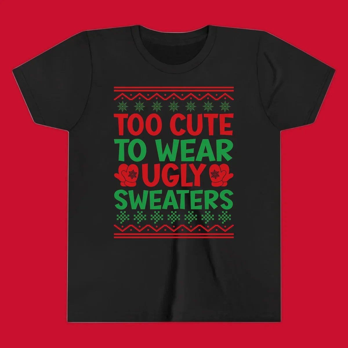 Too cute to wear ugly sweaters design with snowflakes and mittens.
