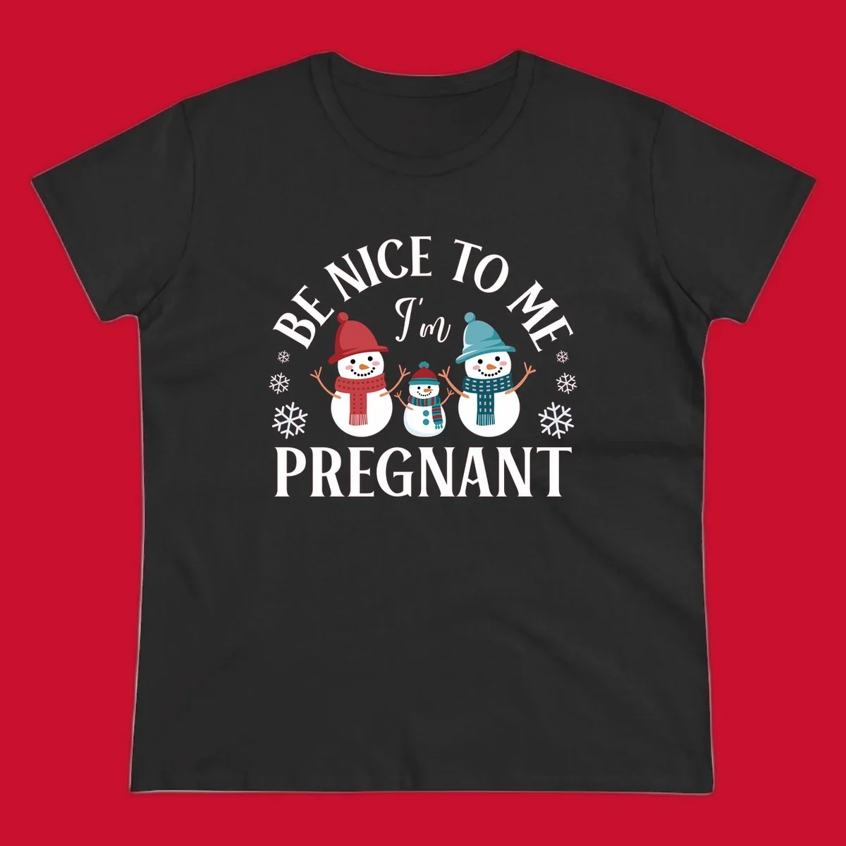 Pregnant snowman family with 'BE NICE TO ME I'm PREGNANT' text and snowflakes.