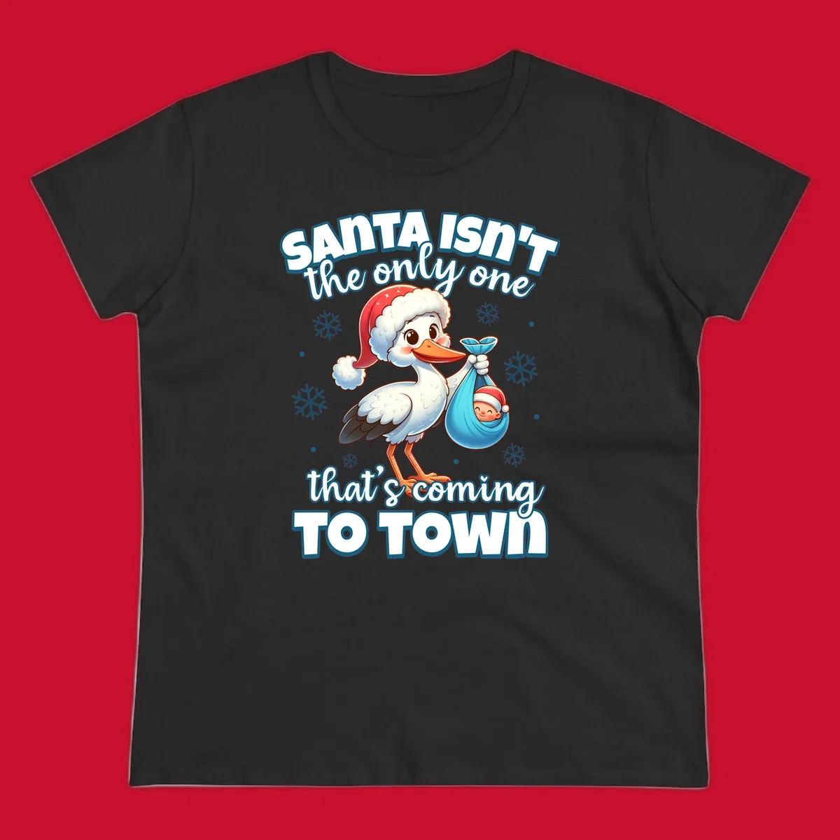 Stork carrying a baby with text "Santa Isn't The Only One That's Coming To Town".