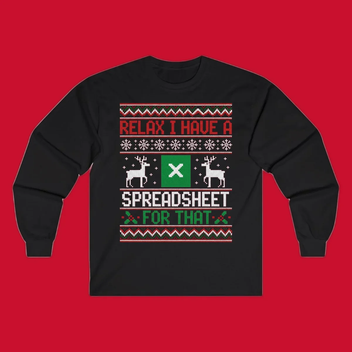 Ugly Christmas sweater-style design featuring 'RELAX I HAVE A SPREADSHEET FOR THAT' with reindeer and snowflakes.