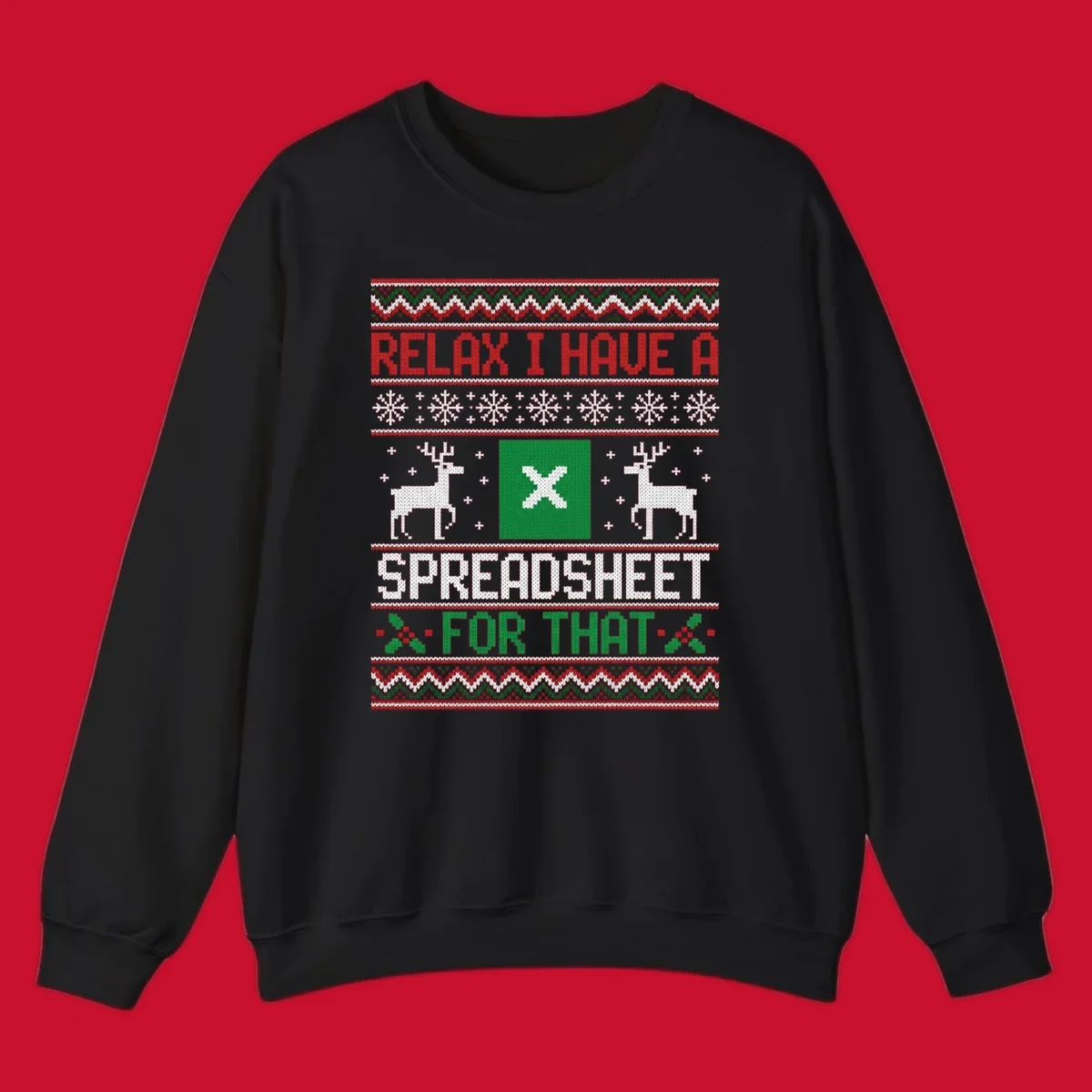 Ugly Christmas sweater-style design featuring 'RELAX I HAVE A SPREADSHEET FOR THAT' with reindeer and snowflakes.