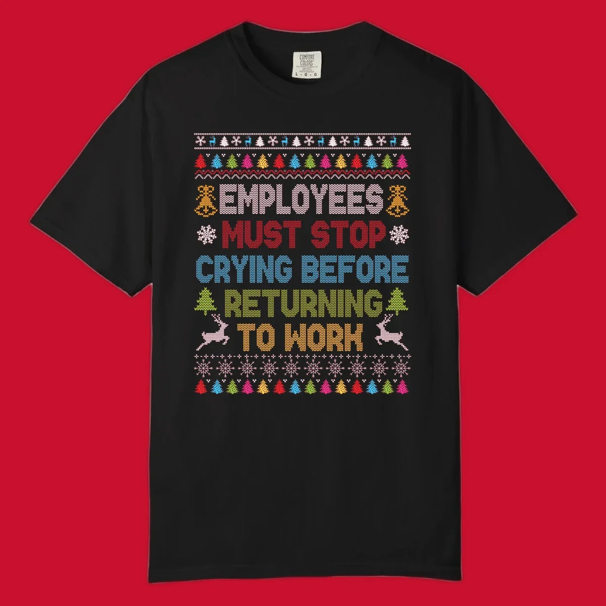 Employees Must Stop Crying ugly Christmas sweater with reindeer and trees.