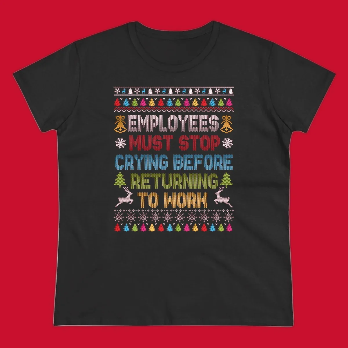 Employees Must Stop Crying ugly Christmas sweater with reindeer and trees.