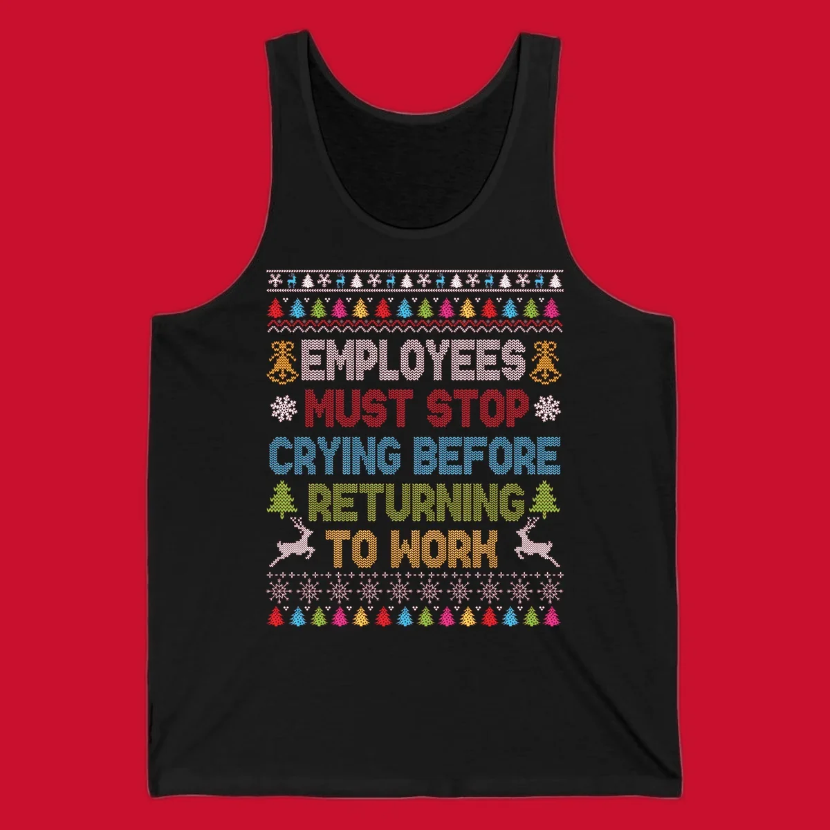 Employees Must Stop Crying ugly Christmas sweater with reindeer and trees.