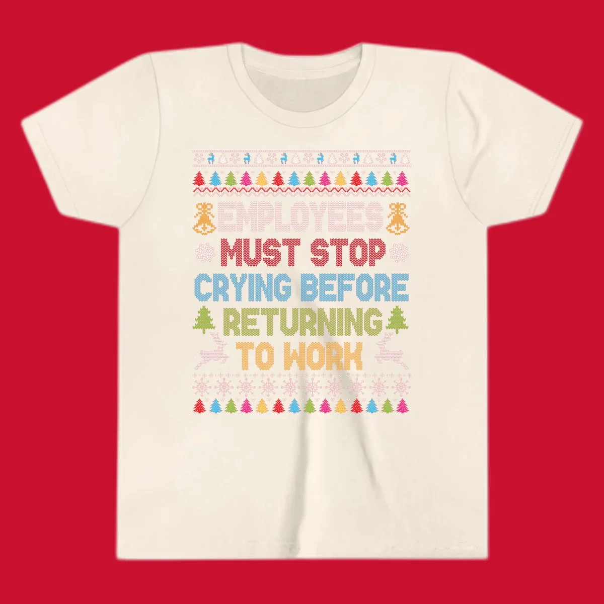 Employees Must Stop Crying ugly Christmas sweater with reindeer and trees.