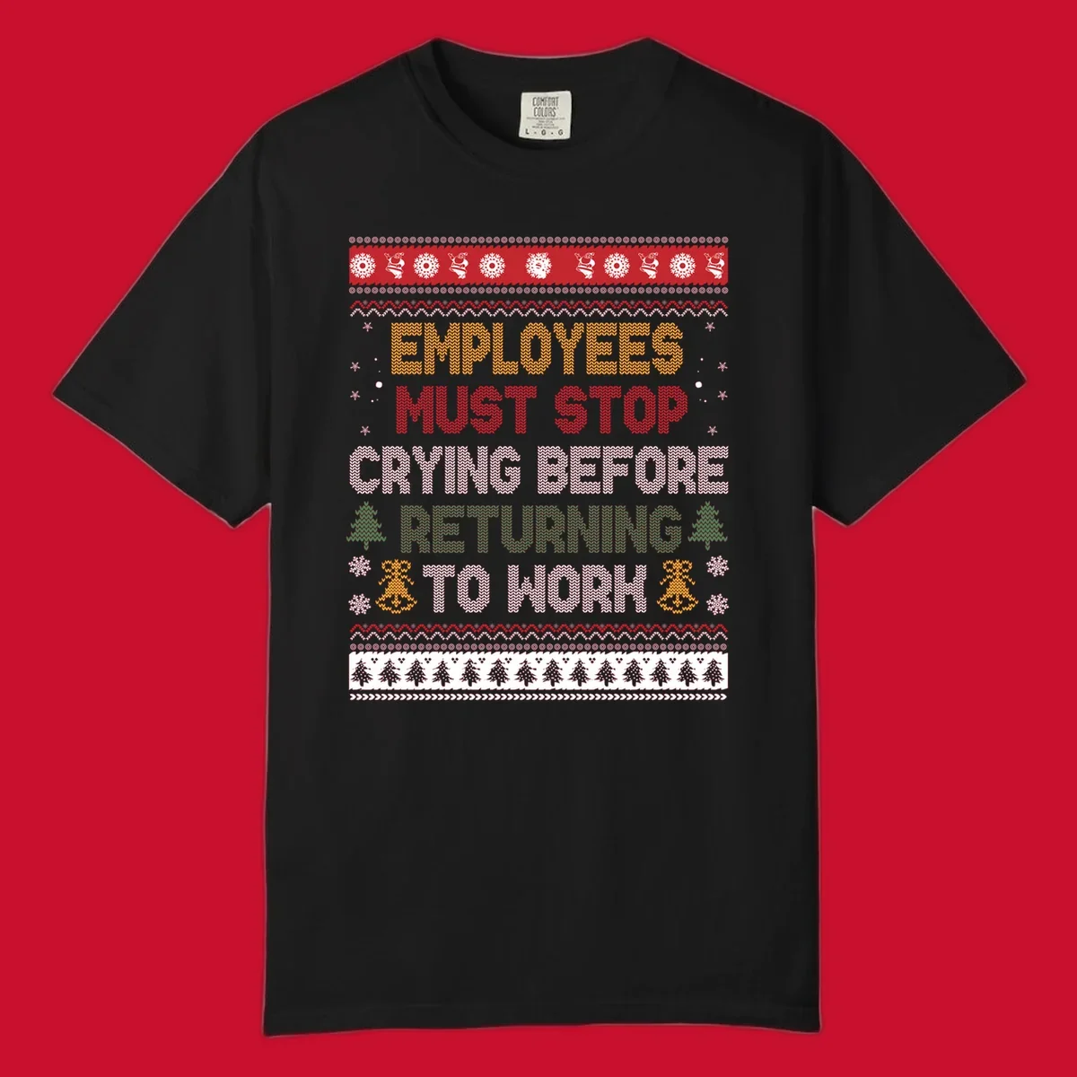 Ugly Christmas sweater design with text 'Employees Must Stop Crying Before Returning To Work', Christmas trees, and snowflakes.
