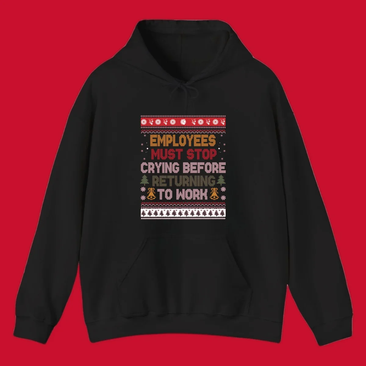 Ugly Christmas sweater design with text 'Employees Must Stop Crying Before Returning To Work', Christmas trees, and snowflakes.