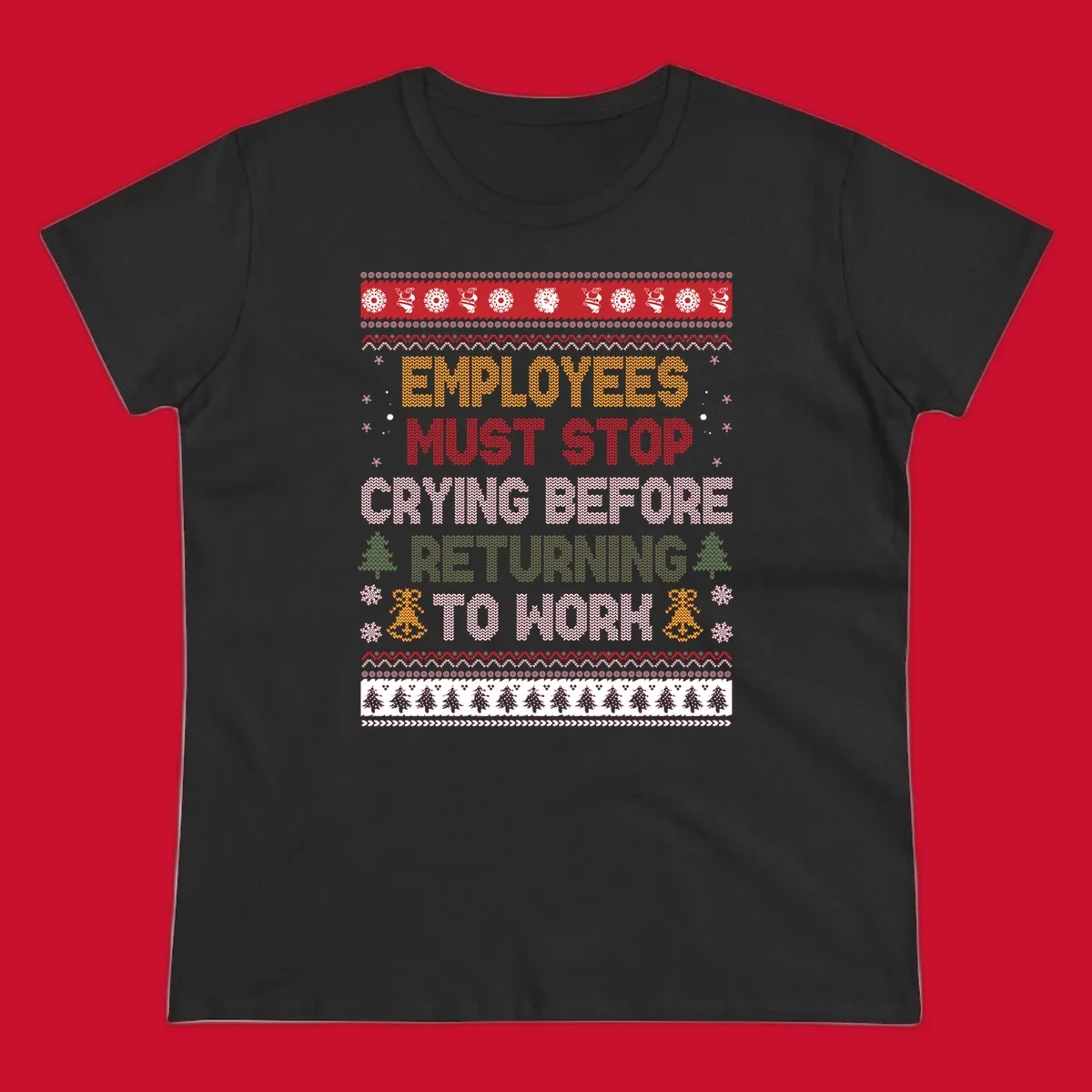 Ugly Christmas sweater design with text 'Employees Must Stop Crying Before Returning To Work', Christmas trees, and snowflakes.