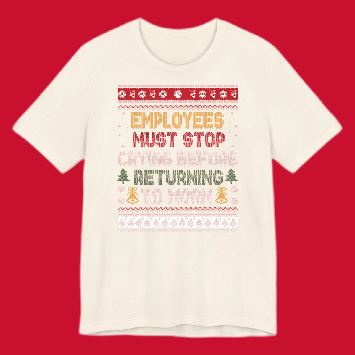 Ugly Christmas sweater design with text 'Employees Must Stop Crying Before Returning To Work', Christmas trees, and snowflakes.