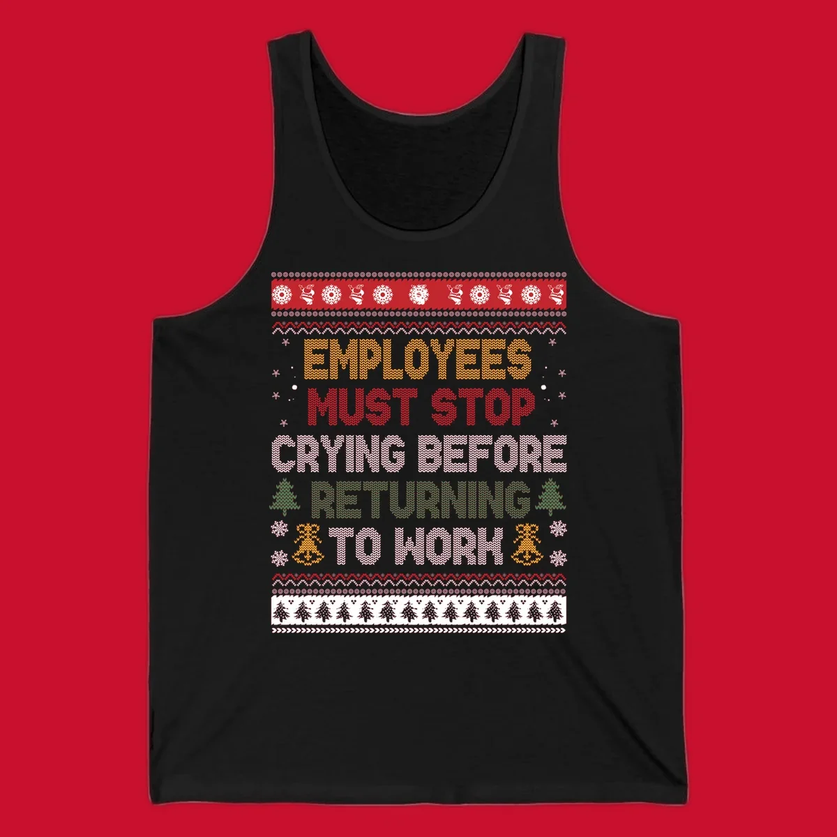 Ugly Christmas sweater design with text 'Employees Must Stop Crying Before Returning To Work', Christmas trees, and snowflakes.
