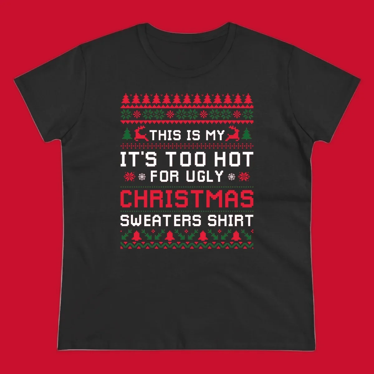Pixelated text 'This Is My Too Hot For Ugly Christmas Sweaters Shirt' with reindeer, trees, and snowflakes.